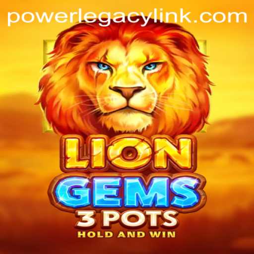 The Alluring World of LionGems3pots: Unveiling the POWER LEGACY